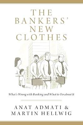 The Bankers′ New Clothes – What′s Wrong with Banking and What to Do about It by Admati, Anat; Hellwig, Martin | Hardcover | Banking