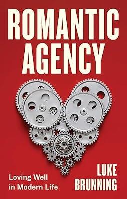 Romantic Agency: Loving Well in Modern Life by Brunning, Luke | Hardcover | Philosophy