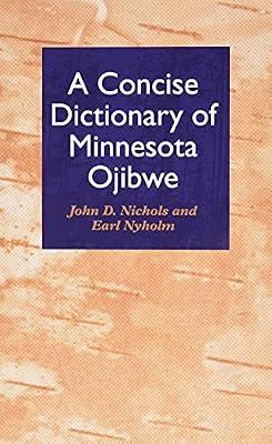 Concise Dictionary of Minnesota Ojibwe: Politics, Theory, Comparisons by Nichols, John D.; Nyholm, Earl | Paperback | Dictionaries