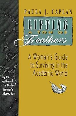 Lifting a Ton of Feathers: A Woman's Guide to Surviving in the Academic World (Heritage) by Caplan, Paula J. | Paperback | Education
