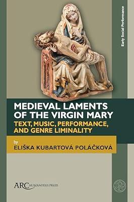 Medieval Laments of the Virgin Mary: Text, Music, Performance, and Genre Liminality (Early Social Performance) by Polckov, Elika Kubartov | Hardcover | Drama