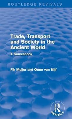 Trade, Transport and Society in the Ancient World: A Sourcebook (Routledge Revivals) by Meijer, Fik; Van Nijf, Onno | Hardcover | History