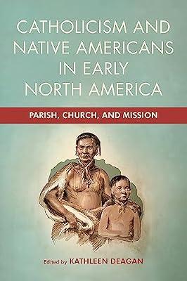 Catholicism and Native Americans in Early North America: Parish, Church, and Mission | Hardcover | History Of The Americas