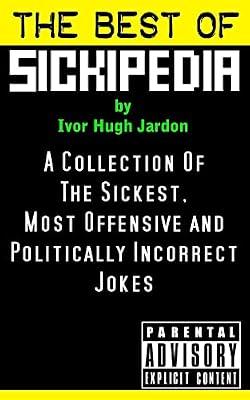 The Best of Sickipedia: A Collection of the Sickest, Most Offensive and Politically Incorrect Jokes by Jardon, Ivor Hugh | Paperback | Humor