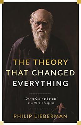 The Theory That Changed Everything: "On the Origin of Species" as a Work in Progress by Lieberman, Philip | Hardcover | Biology