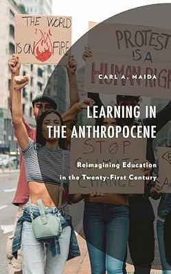 Learning in the Anthropocene: Reimagining Education in the Twenty-First Century (Environment and Society) by Maida, Carl A. | Hardcover | Educational Strategies & Policy