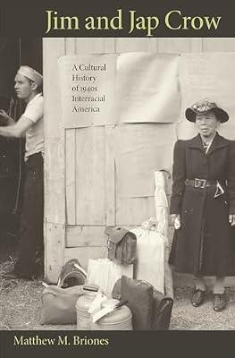 Jim and Jap Crow: A Cultural History of 1940s Interracial America by Briones, Matthew M. | Hardcover | History