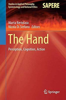 The Hand: Perception, Cognition, Action: 38 (Studies in Applied Philosophy, Epistemology and Rational Ethics) | Hardcover | Physiological & Neuro-Psychology