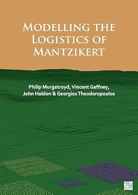 Modelling the Logistics of Mantzikert by Murgatroyd, Philip; Gaffney, Vincent; Haldon, John; Theodoropoulos, Georgios | Paperback | Archaeology By Period