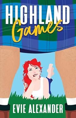 Highland Games: A Grumpy Sunshine, Enemies-to-Lovers, Steamy Romcom: 1 (The Kinloch Series) by Alexander, Evie | Paperback | Adult & Contemporary Romance