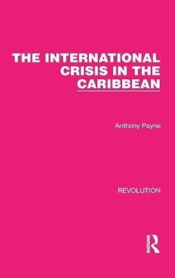 The International Crisis in the Caribbean: 15 (Routledge Library Editions: Revolution) by Payne, Anthony | Hardcover | Political Science 2