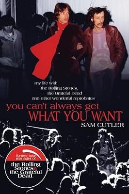 You Can't Always Get What You Want: My Life With the Rolling Stones, the Grateful Dead and Other Wonderful Reprobates by Cutler, Sam | Paperback | Music