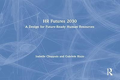 HR Futures 2030: A Design for Future-Ready Human Resources by Rizzo, Gabriele; Chappuis, Isabelle | Hardcover | Economics