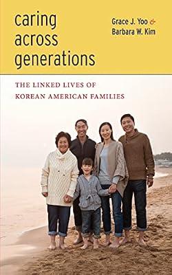 Caring Across Generations: The Linked Lives of Korean American Families by Yoo, Grace J.; Kim, Barbara W. | Paperback | Social Science