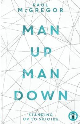 Man Up Man Down: Standing Up to Suicide (The Inspirational Series) by McGregor, Paul | Paperback | Self-Help & Personal Development