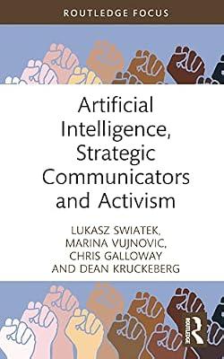 Artificial Intelligence, Strategic Communicators and Activism (Global PR Insights) by Kruckeberg, Dean; Vujnovic, Marina; Galloway, Chris; Swiatek, Lukasz | Hardcover | Communication Studies
