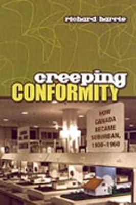 Creeping Conformity: How Canada Became Suburban, 1900-1960: 7 (Themes in Canadian History) by Harris, Richard | Hardcover | History