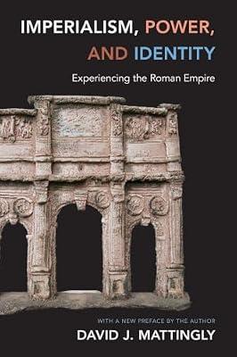 Imperialism, Power, and Identity: Experiencing the Roman Empire: 2 (Miriam S. Balmuth Lectures in Ancient History and Archaeology, 2) by Mattingly, David J. | Paperback | History