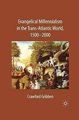 Evangelical Millennialism in the Trans-atlantic World 1500-2000 by C. Gribben | Paperback | History