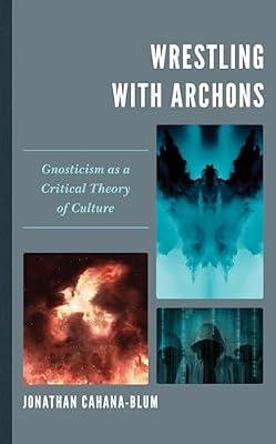 Wrestling with Archons: Gnosticism as a Critical Theory of Culture by Cahana-blum, Jonathan | Hardcover | Religion