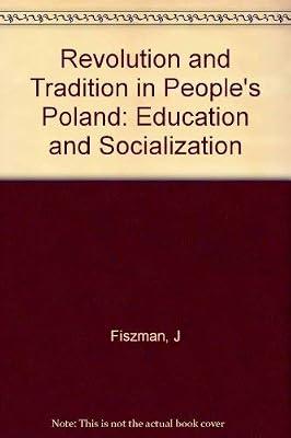 Fiszman: Revolution & Tradition In People′s Poland: Education & Socialization (cloth): Education and Socialization (Princeton Legacy Library) by Fiszman, J | Hardcover | Society & Social Sciences