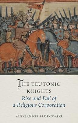 The Teutonic Knights: Rise and Fall of a Religious Corporation (Medieval Lives) by Pluskowski, Aleksander | Hardcover | European History