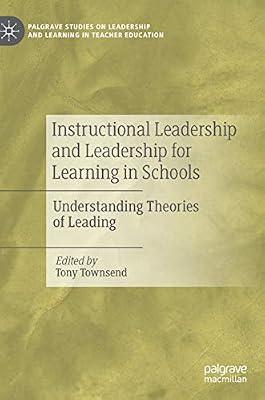 Instructional Leadership and Leadership for Learning in Schools: Understanding Theories of Leading (Palgrave Studies on Leadership and Learning in Teacher Education) by Tony Townsend | Hardcover | Organization & Management Of Education