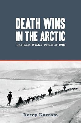 Death Wins in the Arctic: The Lost Winter Patrol of 1910 by Karram, Kerry | Paperback | History
