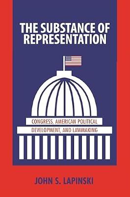 The Substance of Representation: Congress, American Political Development, and Lawmaking by Lapinski, John S. | Paperback | Political Science