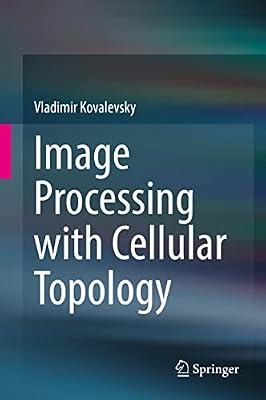 Image Processing With Cellular Topology by Kovalevsky, Vladimir | Hardcover | Computers