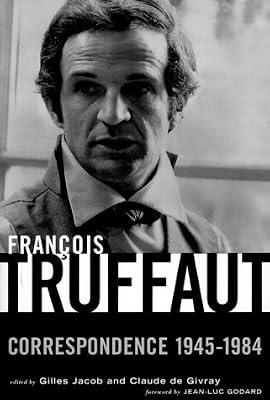 Francois Truffaut: Correspondence, 1945-1984 by Godard, Jean-Luc; Jacob, Gilles | Paperback