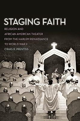 Staging Faith: Religion and African American Theater from the Harlem Renaissance to World War II by Prentiss, Craig R. | Paperback | Religion