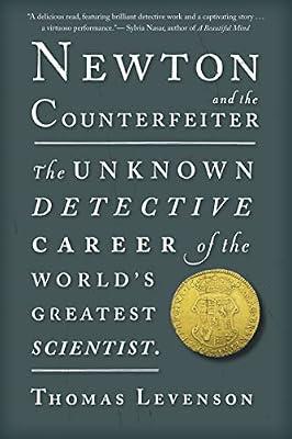 Newton and the Counterfeiter: The Unknown Detective Career of the World's Greatest Scientist by Levenson, Thomas | Paperback | Biography & Autobiography