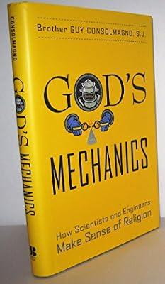 God′s Mechanics: How Scientists and Engineers Make Sense of Religion by Consolmagno, Guy | Hardcover | Religion & Beliefs