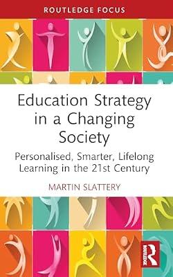 Education Strategy in a Changing Society: Personalised, Smarter, Lifelong Learning in the 21st Century (Routledge Advances in Sociology) by Slattery, Martin | Paperback | Social Science