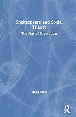 Shakespeare and Social Theory: The Play of Great Ideas by Shore, Bradd | Hardcover | Literary Criticism