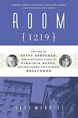 Room 1219: The Life of Fatty Arbuckle, the Mysterious Death of Virginia Rappe, and the Scandal That Changed Hollywood by Merritt, Greg | Paperback | True Crime