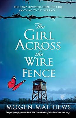 The Girl Across the Wire Fence: Completely unforgettable World War Two historical fiction based on a true story by Matthews, Imogen | Paperback | Romance
