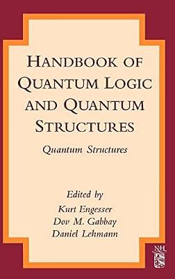 Handbook of Quantum Logic and Quantum Structures: Quantum Structures | Hardcover | Quantum Physics (Quantum Mechanics & Quantum Field Theory)