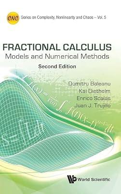 Fractional Calculus: Models and Numerical Methods: 5 (Series on Complexity, Nonlinearity and Chaos, 5) by Baleanu, Dumitru; Diethelm, Kai; Trujillo, Juan J.; Scalas, Enrico | Hardcover | Mathematics