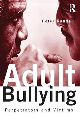 Adult Bullying: Perpetrators and Victims (Cambridge Cultural Social Studies (Paperback)) by Randall, Peter | Paperback | Psychology