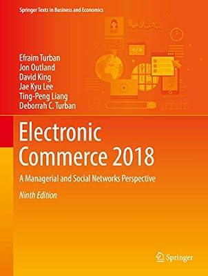 ELECTRONIC COMMERCE 2018 A MANAGERIAL AND SOCIAL NETWORKS PERSPECTIVE 9ED (HB 2018) (Springer Texts in Business and Economics) by TURBAN E. | Hardcover | Business & Economics