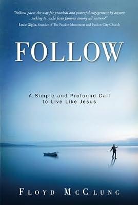 Follow: A Simple and Profound Call to Live Like Jesus by McClung, Floyd | Paperback | Christian Life & Practice