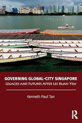Governing Global-City Singapore: Legacies and Futures After Lee Kuan Yew (Politics in Asia) by Tan, Kenneth Paul | Paperback | History