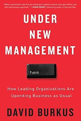 Under New Management: How Leading Organizations Are Upending Business as Usual by Burkus, David | Paperback | Business & Economics