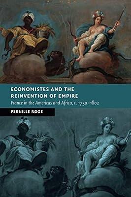 Economistes and the Reinvention of Empire: France in the Americas and Africa, c.1750–1802 (New Studies in European History) by Røge, Pernille | Paperback | History