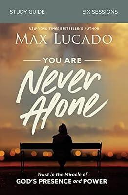 You Are Never Alone Study Guide: Trust in the Miracle of God's Presence and Power by Lucado, Max | Paperback | Religion