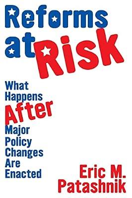 Reforms at Risk: What Happens After Major Policy Changes Are Enacted by Patashnik, Eric M. | Paperback | Political Science