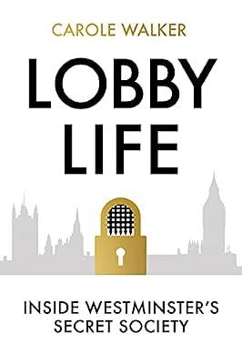 Lobby Life: Inside Westminster's Secret Society by Walker, Carole | Hardcover | Political Corruption