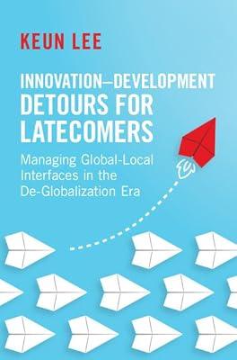 Innovation–Development Detours for Latecomers: Managing Global-Local Interfaces in the De-Globalization Era by Lee, Keun | Hardcover | Economic Growth